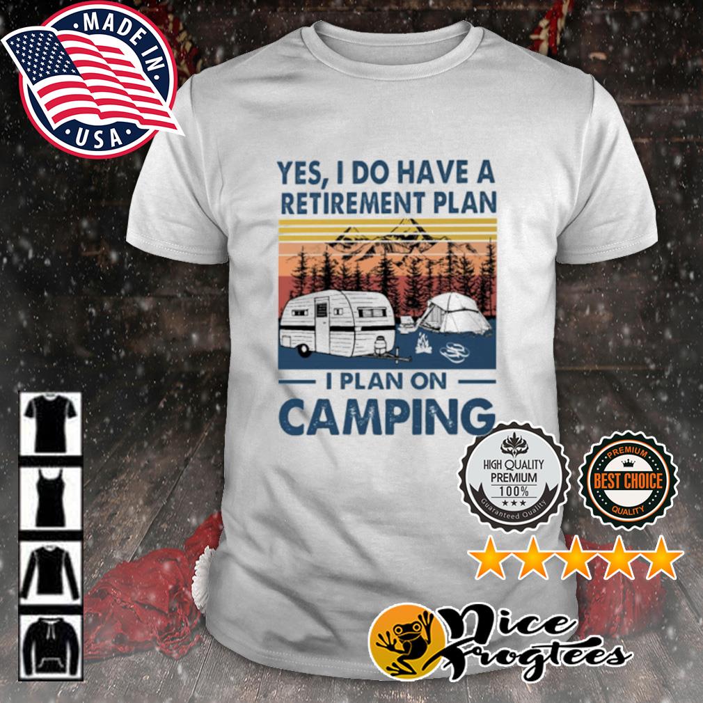 Yes I Do Have A Retirement Plan I Plan On Camping Unisex Hoodie 