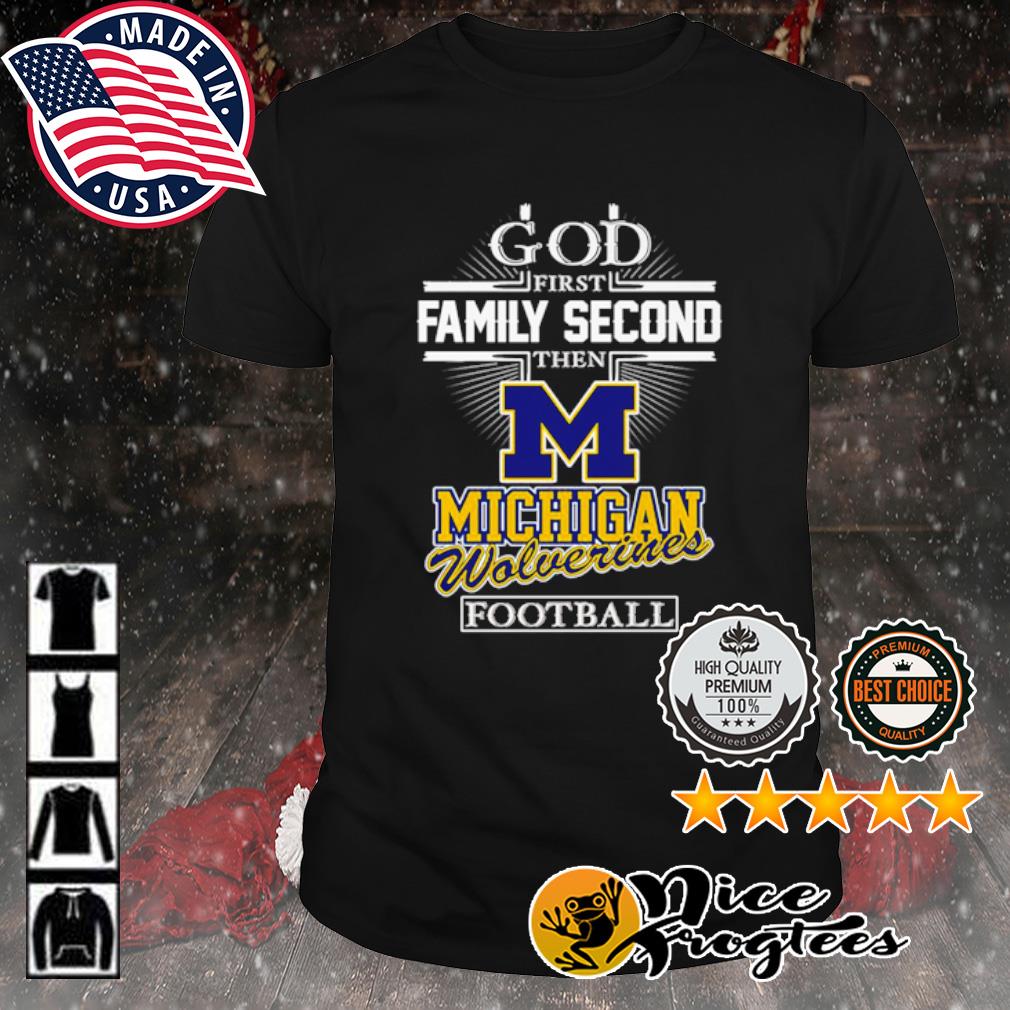 God first family second then Michigan Wolverines football shirt