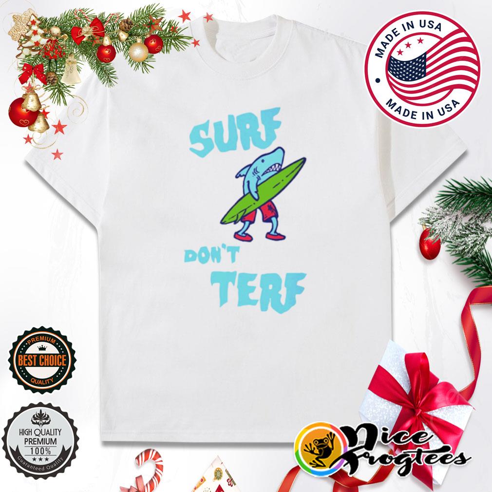 Surf don't terf shirt