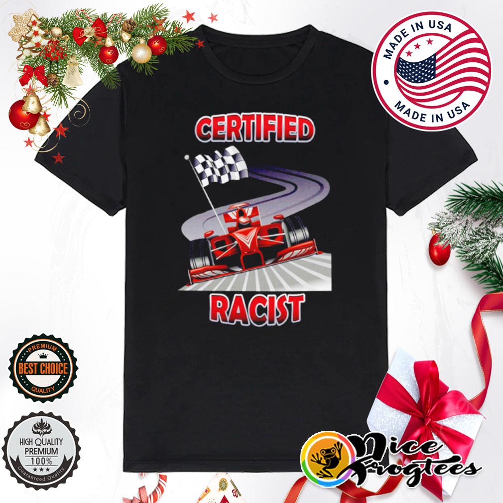 Certified Racist NASCAR shirt