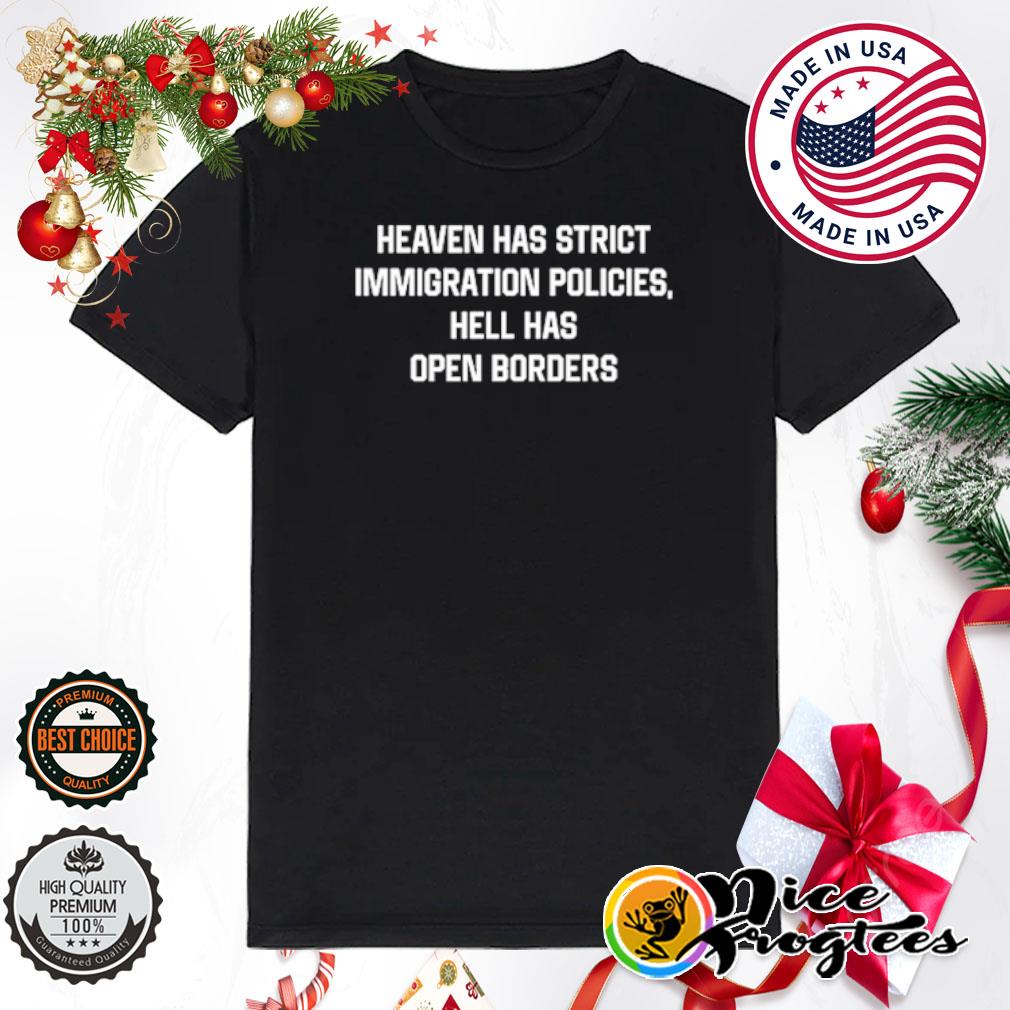 Heaven has strict immigration policies hell has open borders shirt
