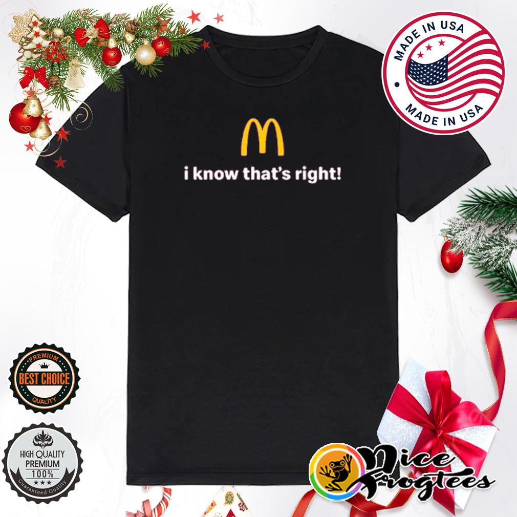 I know that's right Mcdonald's shirt