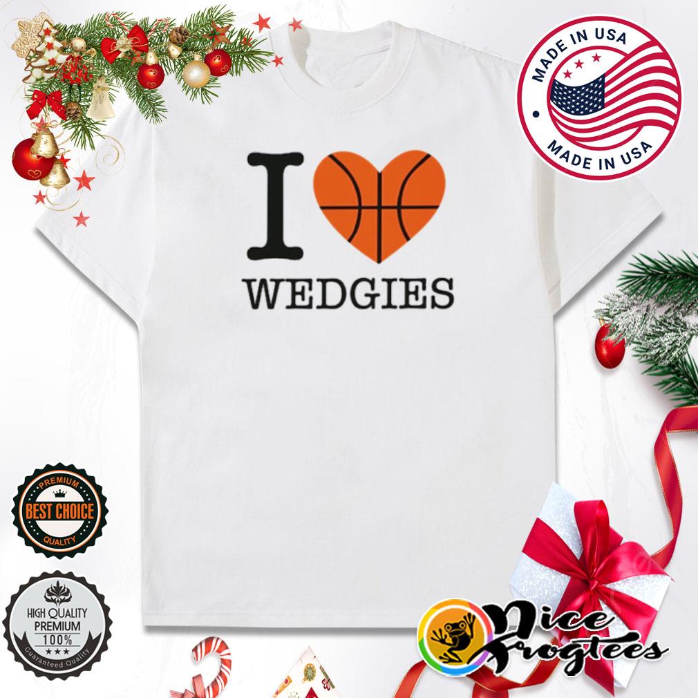 I love Wedgies basketball shirt