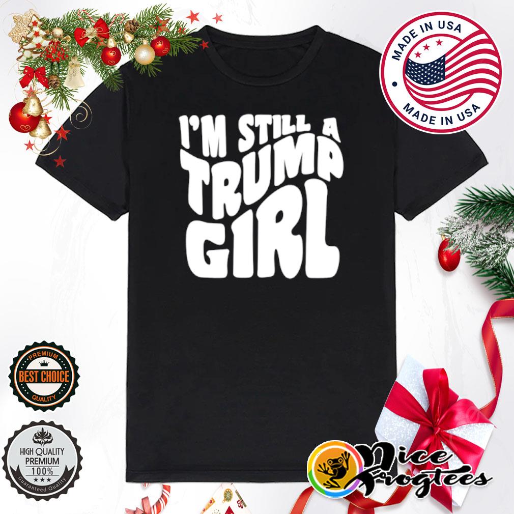 I'm Still A Trump Girl Classic Shirt