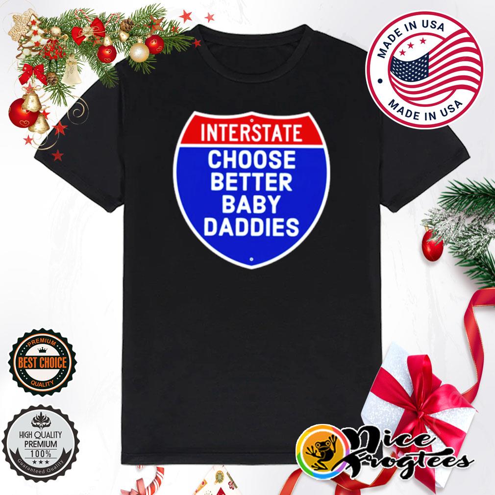 Interstate Choose Better Baby Daddies shirt