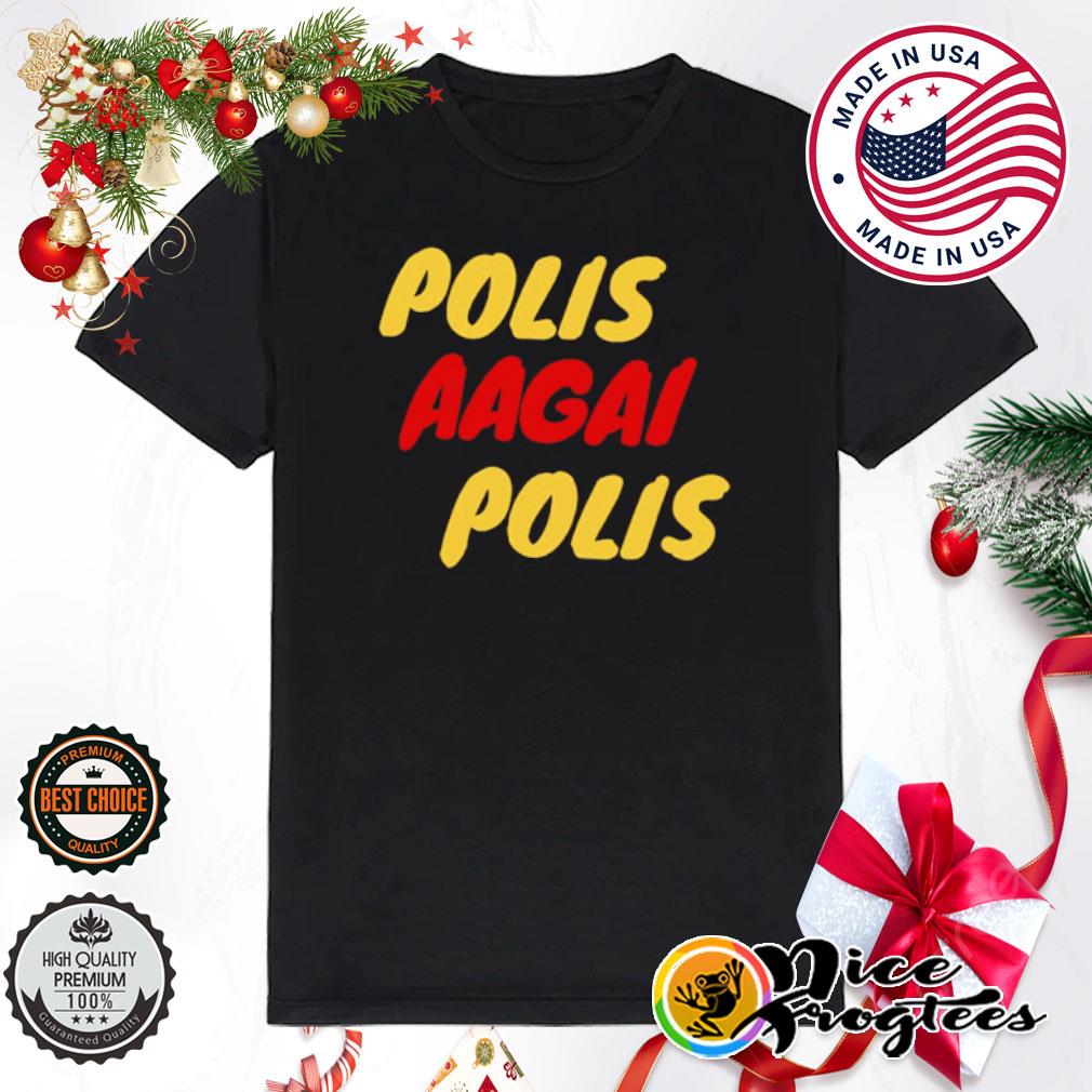Polis aagai polis shirt