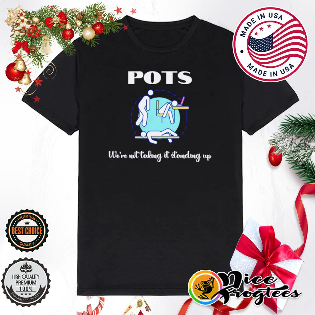 Pots syndrome we're not taking it shirt