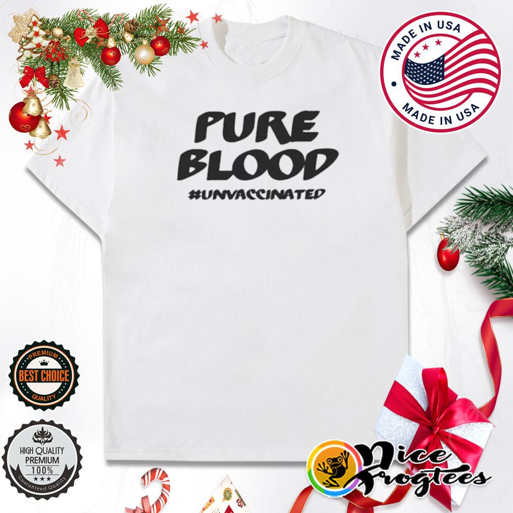 Pure blood unvaccinated shirt