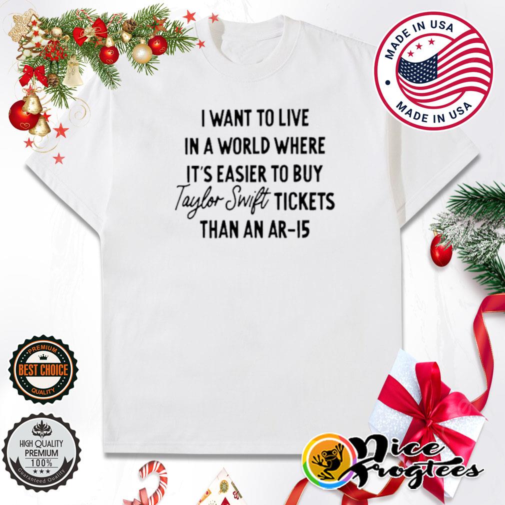 I want to live in a world where it's easier to buy tickets than an ar-15 shirt