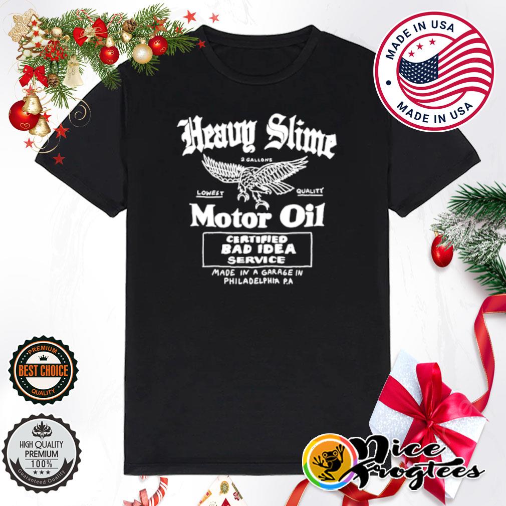 Heavy Slime Motor Oil Certifieds Bad Idea Service shirt