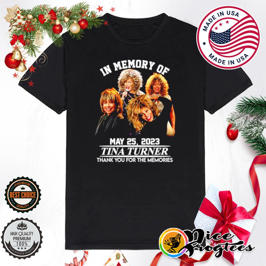 In memory of May 25 2023 Tina Turner thank you for the memories shirt