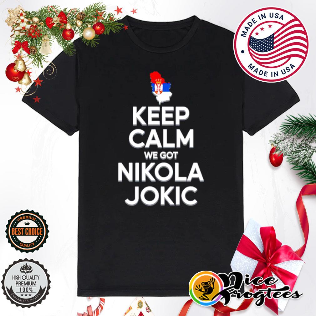 Keep calm we got Nikola Jokic shirt