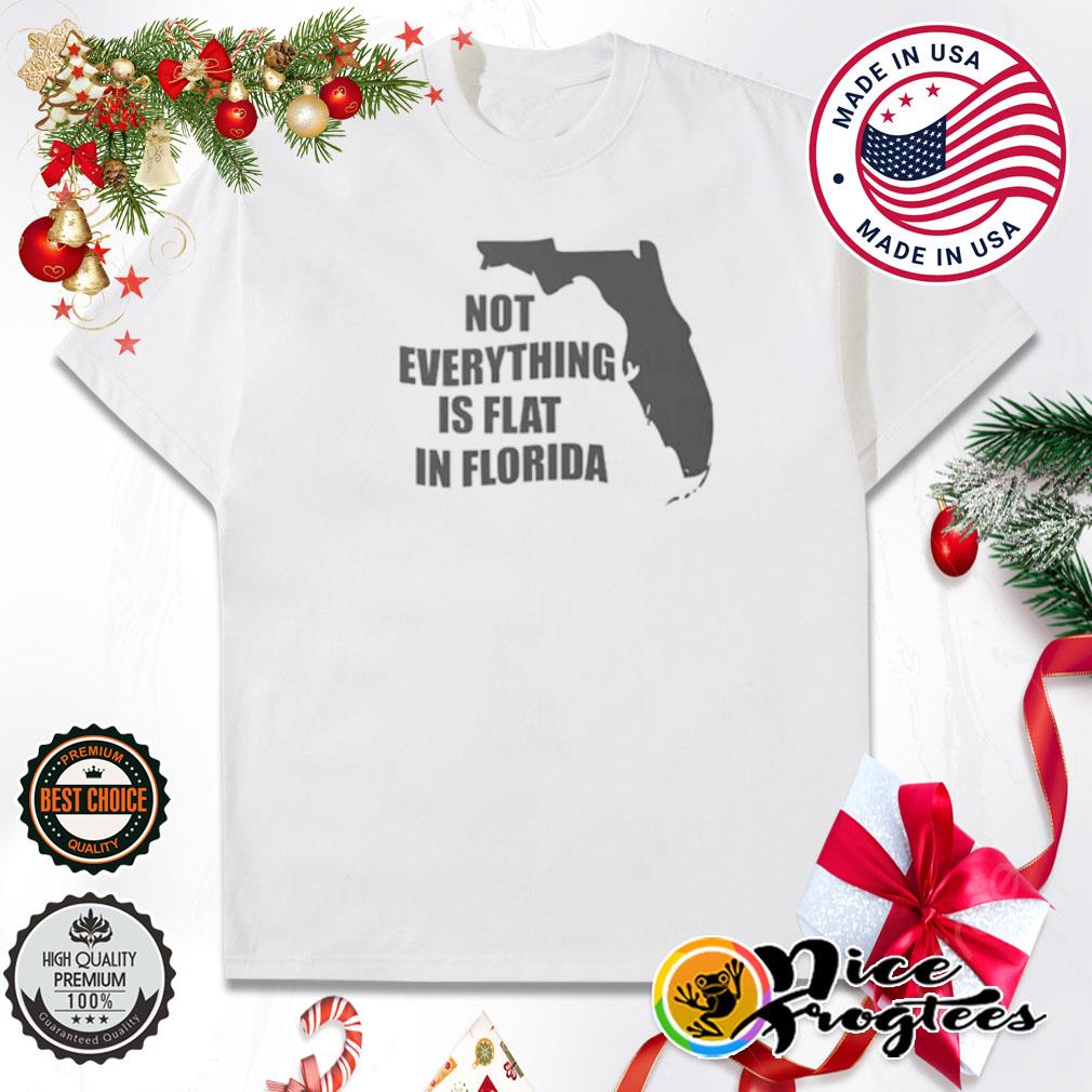 Not everything is flat in Florida shirt