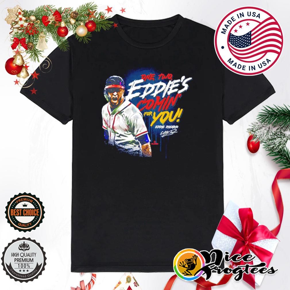 One two Eddie Rosario comin' for you signature shirt