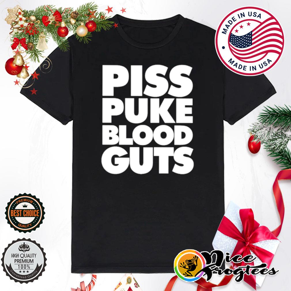 Piss puke blood guts shirt
