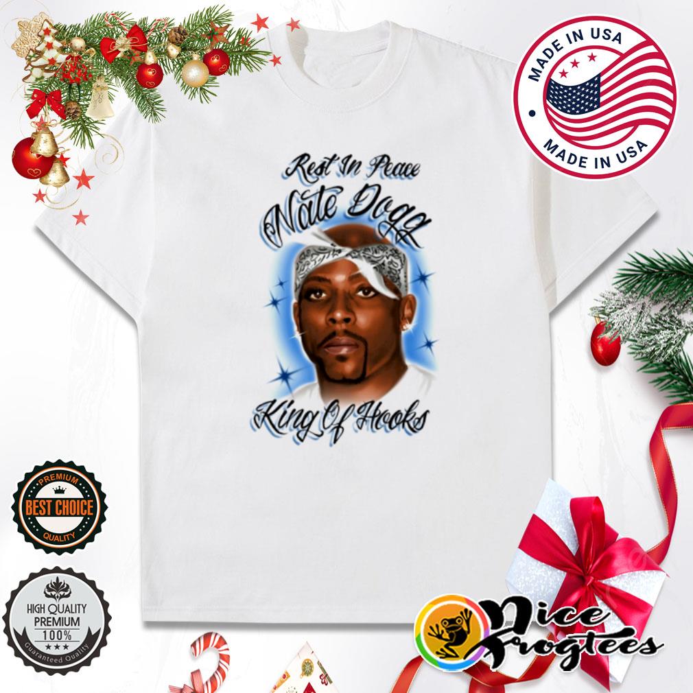 Rest in peace Nate Dogg king of hooks shirt