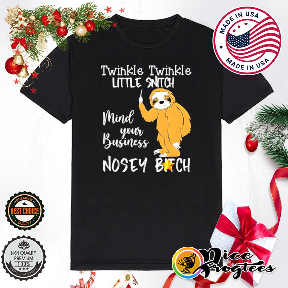 Sloth twinkle twinkle little snitch mind your business shirt