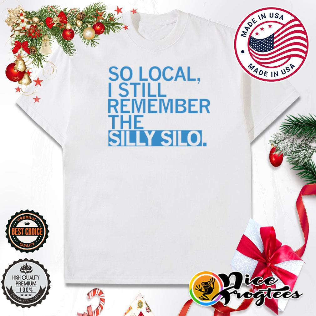 So local I still remember the silly silo shirt