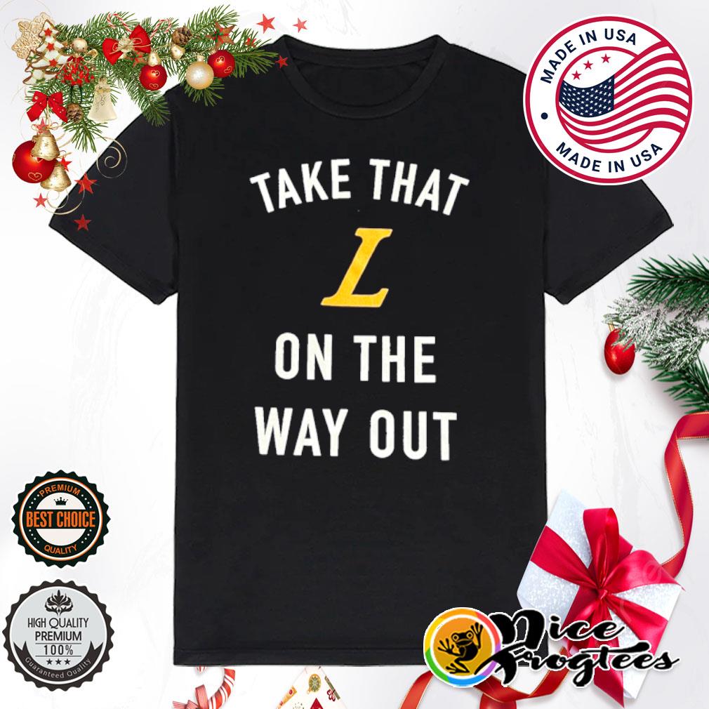 Take that Los Angeles Lakers on the way out shirt
