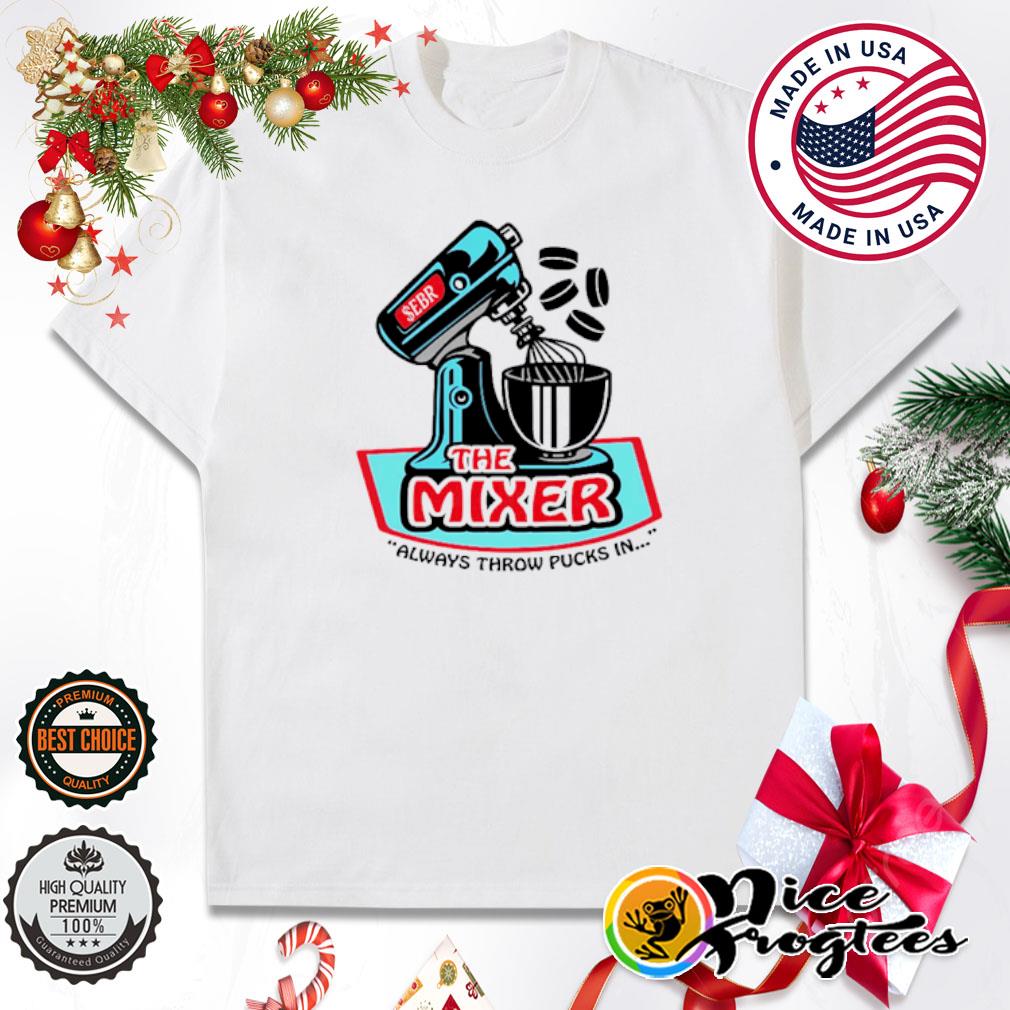The Mixer always throw pucks in shirt
