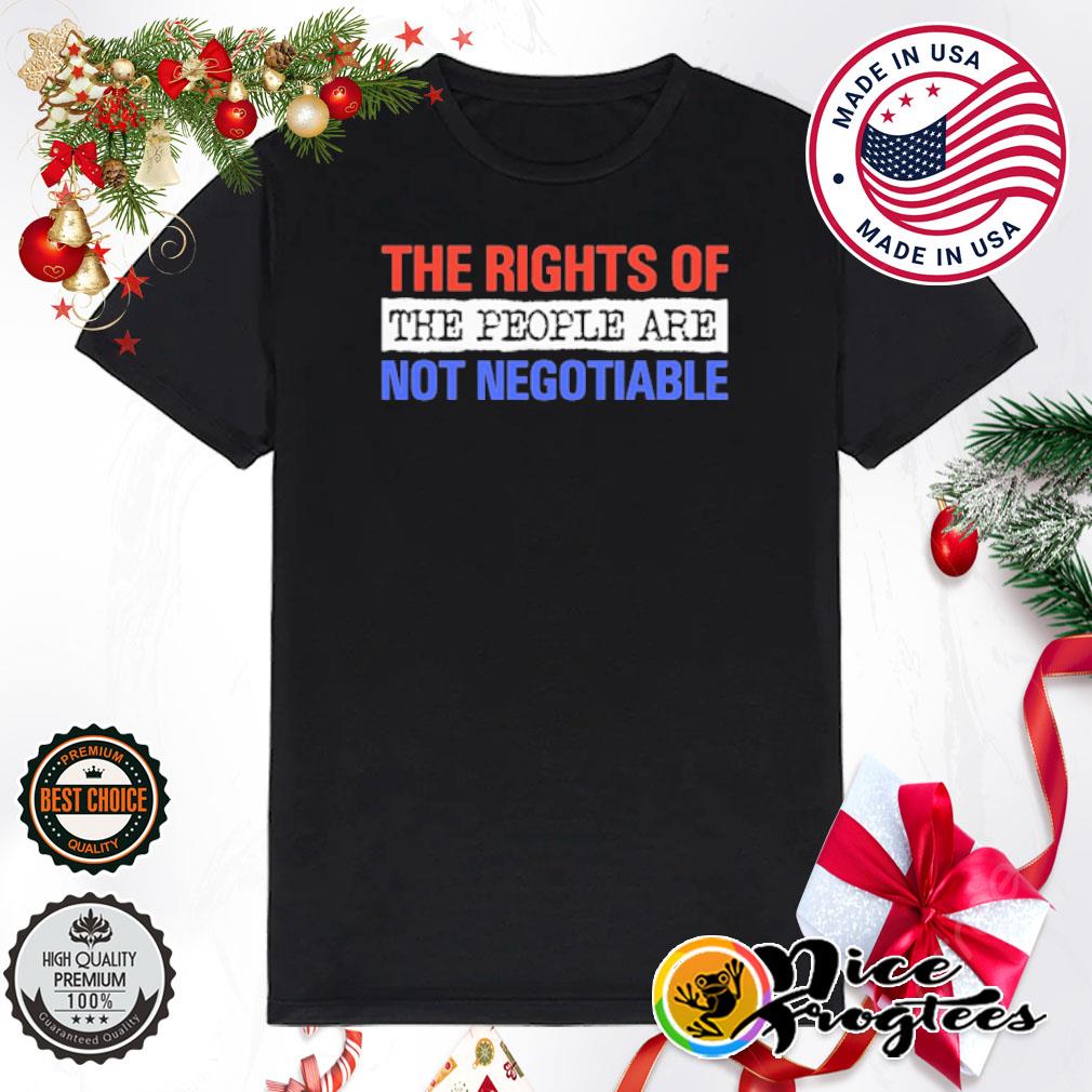 The rights of the people are not negotiable shirt