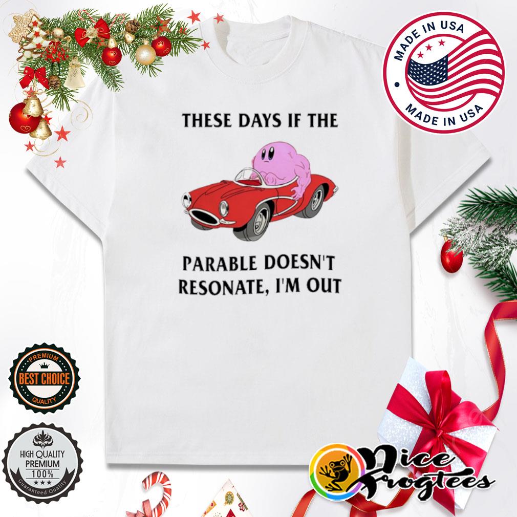 These days if the parable doesn't resonate I'm out shirt