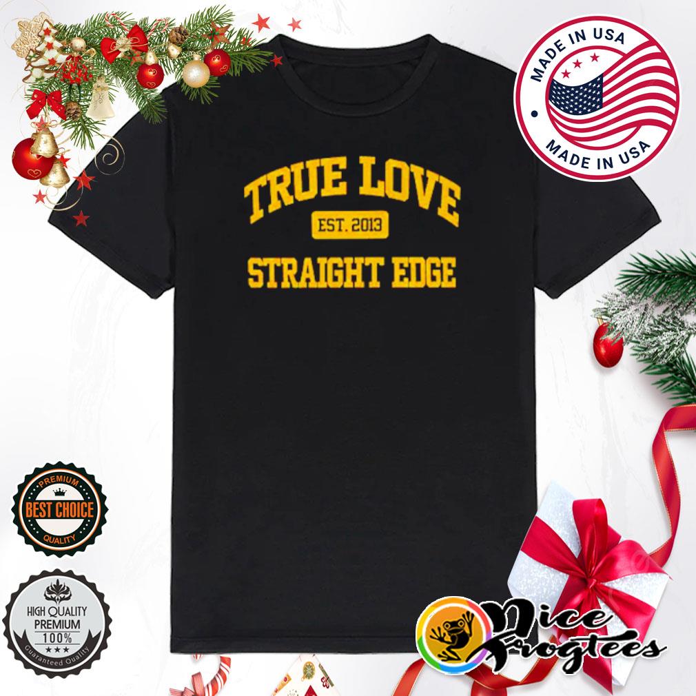 True love straight edge shirt