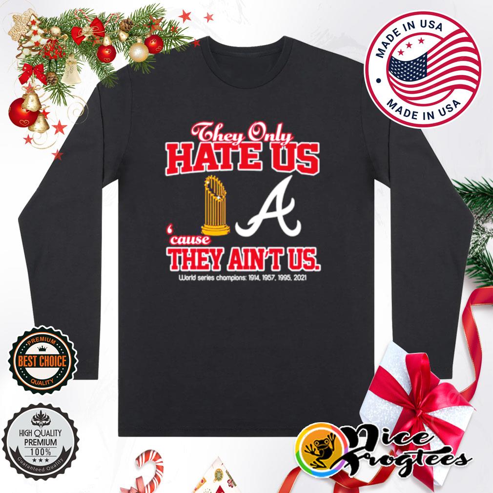 Atlanta Braves they only hate us because they ain't us world series champions  shirt, hoodie, sweatshirt and tank top
