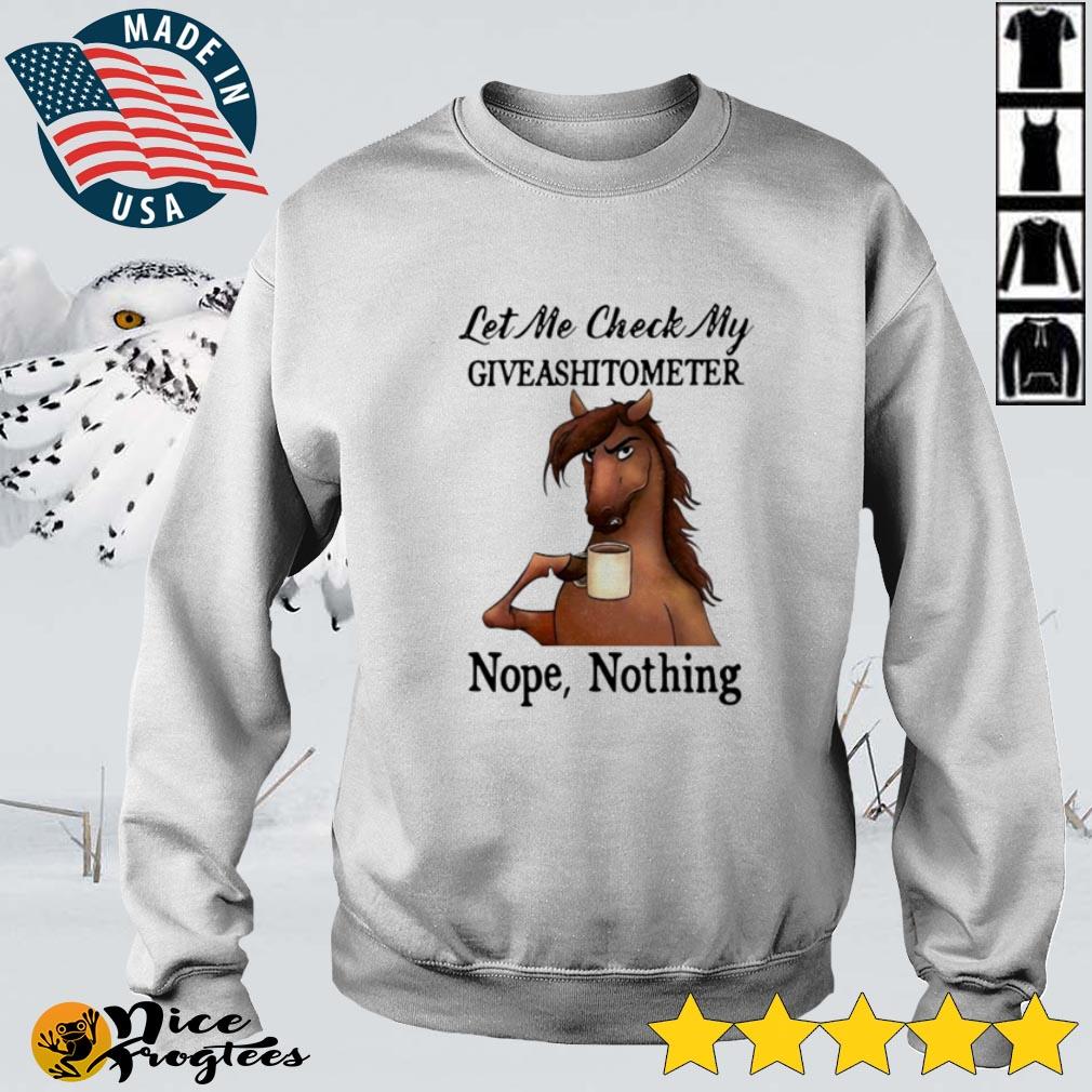 Horse let me check my giveshitometer nope nothing shirt, hoodie
