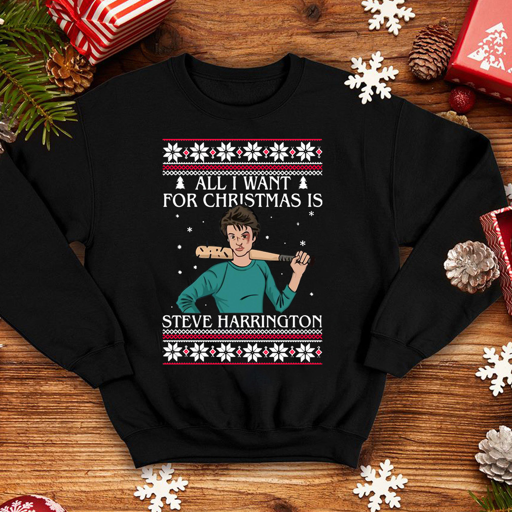 wapen Prestige brandwonden All I want for Christmas is Steve Harrington sweater, shirt and hoodie